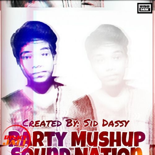 Party Mushup Sound Nation Sid Dassy mp3 song free download, Party Mushup Sound Nation Sid Dassy full album