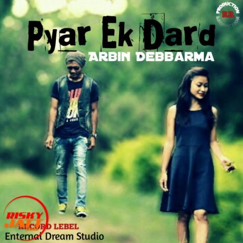 Pyar Ek Dard Arbin Debbarma mp3 song free download, Pyar Ek Dard Arbin Debbarma full album