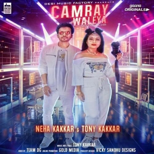 Camray Waleya Neha Kakkar, Tony Kakkar mp3 song free download, Camray Waleya Neha Kakkar, Tony Kakkar full album