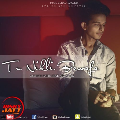 Tu Nikli Bewafa Ashish Patil mp3 song free download, Tu Nikli Bewafa Ashish Patil full album