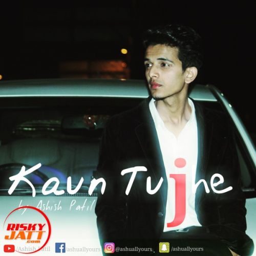 Kaun Tujhe Ashish Patil mp3 song free download, Kaun Tujhe Ashish Patil full album