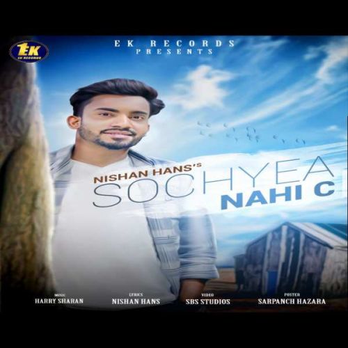 Sochyea Nahi C Nishan Hans mp3 song free download, Sochyea Nahi C Nishan Hans full album