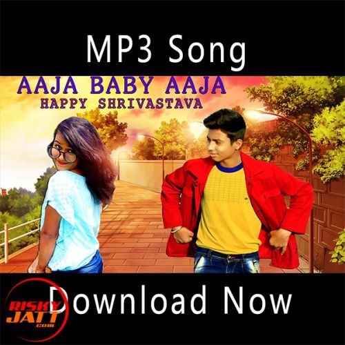 Aaja Baby Aaja Happy Shrivastava mp3 song free download, Aaja Baby Aaja Happy Shrivastava full album