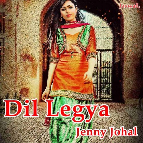 Dil Legya Jenny Johal mp3 song free download, Dil Legya Jenny Johal full album