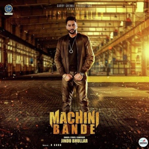 Machini Bande Jindu Bhullar mp3 song free download, Machini Bande Jindu Bhullar full album