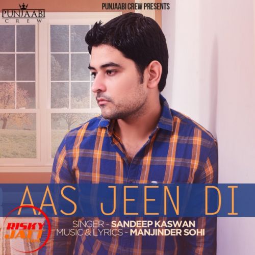 Aaas Jeen Di Sandeep Kaswan mp3 song free download, Aaas Jeen Di Sandeep Kaswan full album