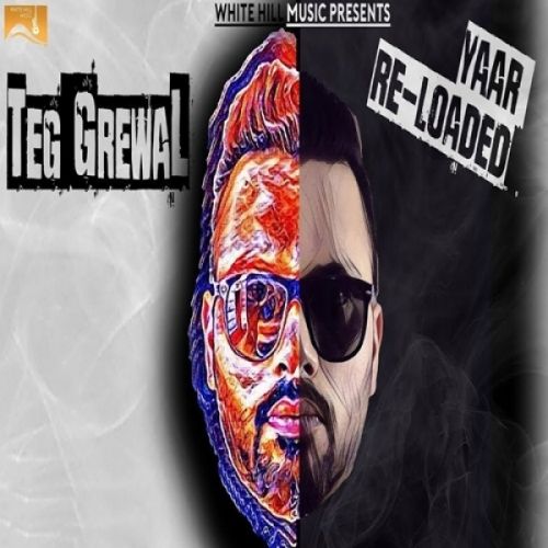 Yaar Reloaded Teg Grewal mp3 song free download, Yaar Reloaded Teg Grewal full album