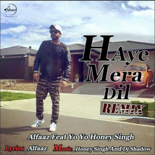 Haye Mera Dil (Remix) Alfaaz, Yo Yo Honey Singh mp3 song free download, Haye Mera Dil (Remix) Alfaaz, Yo Yo Honey Singh full album