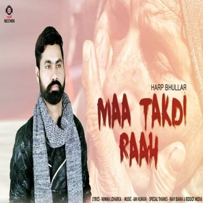 Maa Takdi Raah Harp Bhullar mp3 song free download, Maa Takdi Raah Harp Bhullar full album