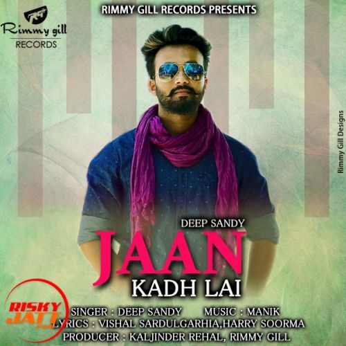 Jaan Kadh Lai Deep Sandy mp3 song free download, Jaan Kadh Lai Deep Sandy full album