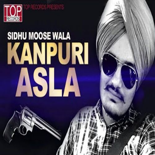 Kanpuri Asla Sidhu Moose Wala mp3 song free download, Kanpuri Asla Sidhu Moose Wala full album