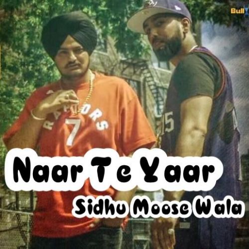 Naar Te Yaar Sidhu Moose Wala mp3 song free download, Naar Te Yaar Sidhu Moose Wala full album