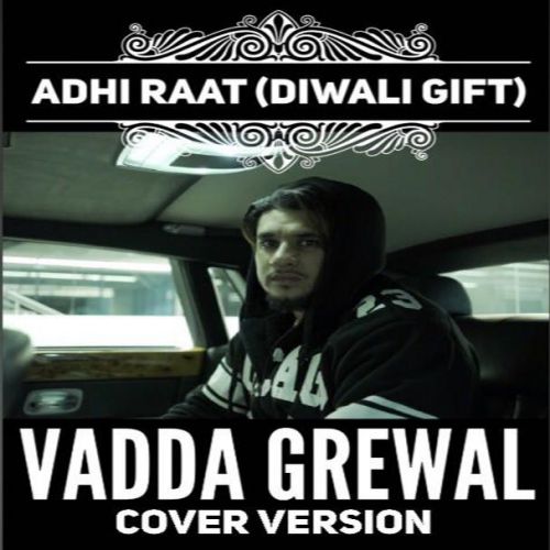 Adhi Raat (Cover Version) Vadda Grewal, Sara Gurpal mp3 song free download, Adhi Raat (Cover Version) Vadda Grewal, Sara Gurpal full album