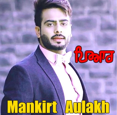 Pyar Mankirt Aulakh mp3 song free download, Pyar Mankirt Aulakh full album