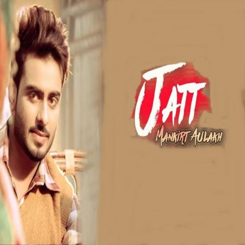 Jatt Mankirt Aulakh mp3 song free download, Jatt Mankirt Aulakh full album