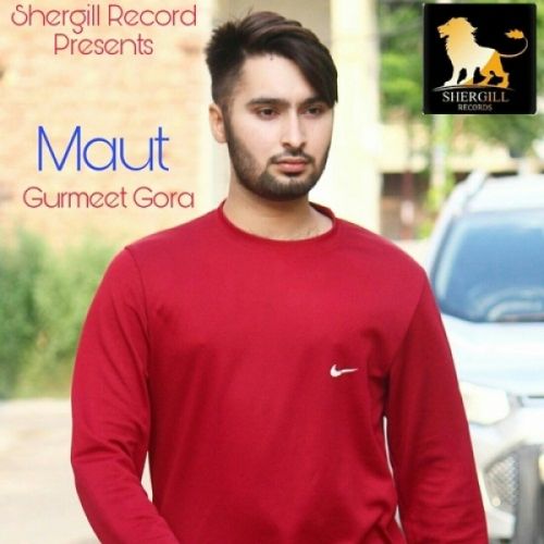 Maut Gurmeet Gora mp3 song free download, Maut Gurmeet Gora full album