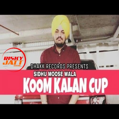 Koom Kalan Cup Sidhu Moose Wala mp3 song free download, Koom Kalan Cup Sidhu Moose Wala full album