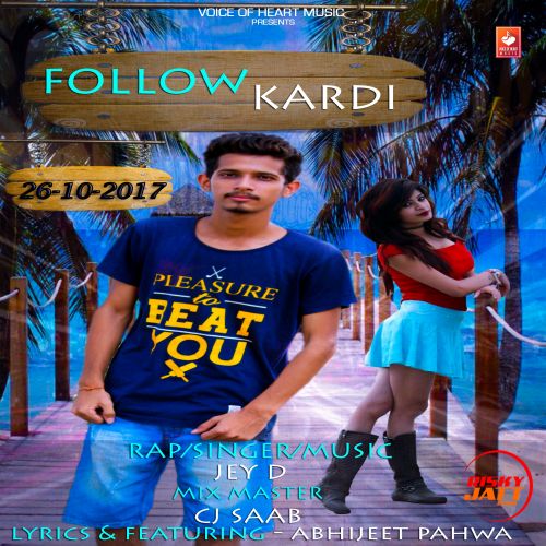 Follow Kardi Jey D, Abhijeet Pahwa mp3 song free download, Follow Kardi Jey D, Abhijeet Pahwa full album