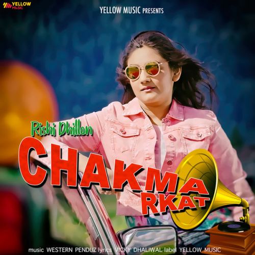 Chakma Rkat Rishi Dhillon mp3 song free download, Chakma Rkat Rishi Dhillon full album