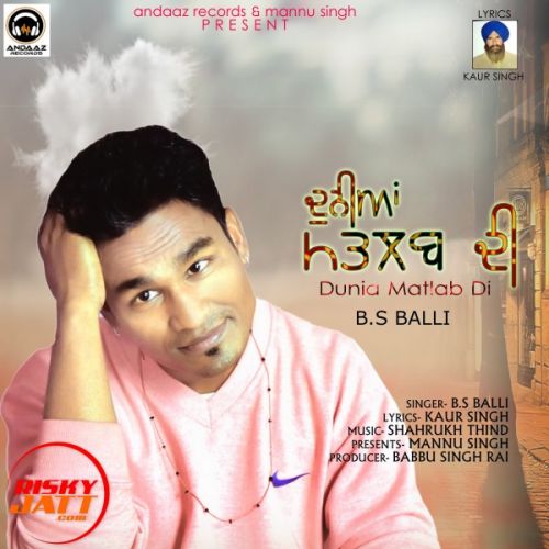 Duniya Matlab Di B. S Balli mp3 song free download, Duniya Matlab Di B. S Balli full album