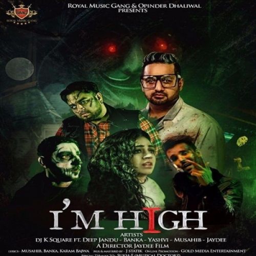 Im High DJ K Square, Yashvi, Deep Jandu, Banka, Musahib, Jaydee mp3 song free download, Im High DJ K Square, Yashvi, Deep Jandu, Banka, Musahib, Jaydee full album