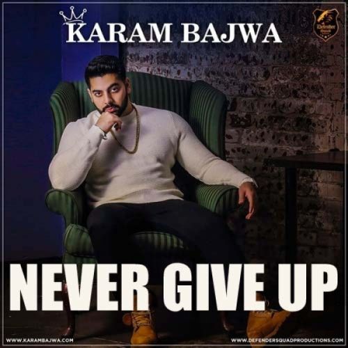 Never Give Up Karam Bajwa mp3 song free download, Never Give Up Karam Bajwa full album