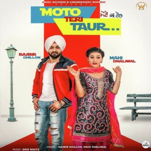 Moto Teri Taur Rajbir Dhillon, Mahi Dhaliwal mp3 song free download, Moto Teri Taur Rajbir Dhillon, Mahi Dhaliwal full album