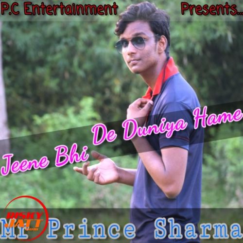 Jeene Bhi De Duniya Hame Mr Prince Sharma mp3 song free download, Jeene Bhi De Duniya Hame Mr Prince Sharma full album