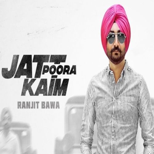 Jatt Poora Kaim Ranjit Bawa mp3 song free download, Jatt Poora Kaim Ranjit Bawa full album