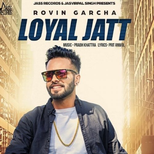 Loyal Jatt Rovin Garcha mp3 song free download, Loyal Jatt Rovin Garcha full album