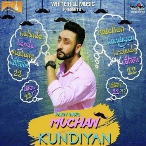 Muchan Kundiyan Pavvy Virk mp3 song free download, Muchan Kundiyan Pavvy Virk full album