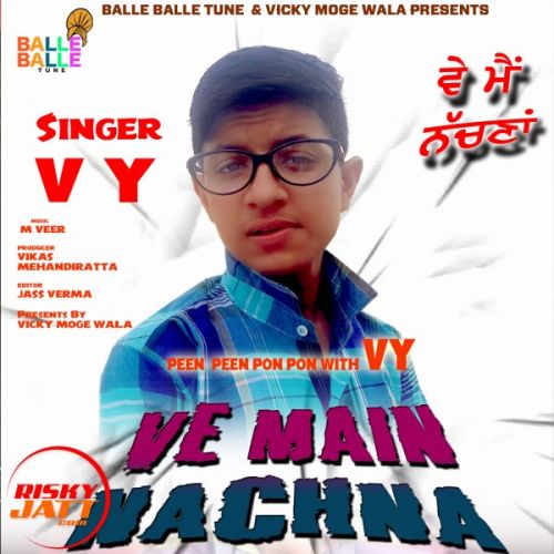 Ve Main Nachna Vy mp3 song free download, Ve Main Nachna Vy full album