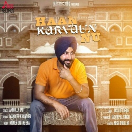 Haan Karvaun Nu Anmulla Jatt mp3 song free download, Haan Karvaun Nu Anmulla Jatt full album