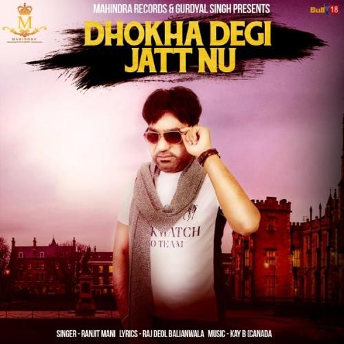 Dhokha Degi Jatt Nu Ranjit Mani mp3 song free download, Dhokha Degi Jatt Nu Ranjit Mani full album