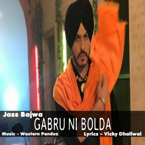 Gabbru Ni Bolda Jass Bajwa mp3 song free download, Gabbru Ni Bolda Jass Bajwa full album