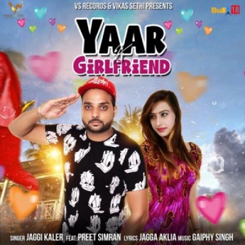 Yaar Vs Girlfriend Preet Simran, Jaggi Kler mp3 song free download, Yaar Vs Girlfriend Preet Simran, Jaggi Kler full album