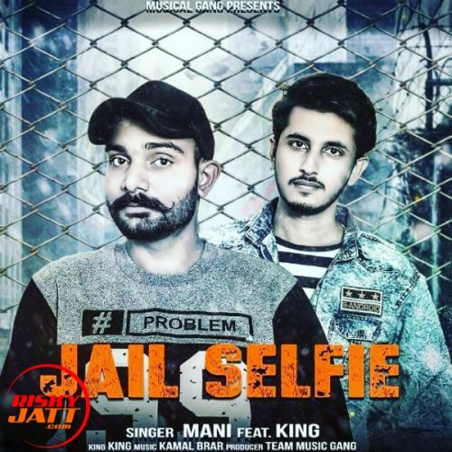 Jail Selfie Mani, King mp3 song free download, Jail Selfie Mani, King full album