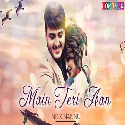 Main Teri Aan Nick Nannu mp3 song free download, Main Teri Aan Nick Nannu full album