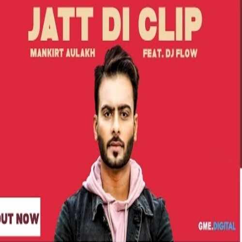 Jatt Di Clip Mankirt Aulakh, Dj Flow mp3 song free download, Jatt Di Clip Mankirt Aulakh, Dj Flow full album