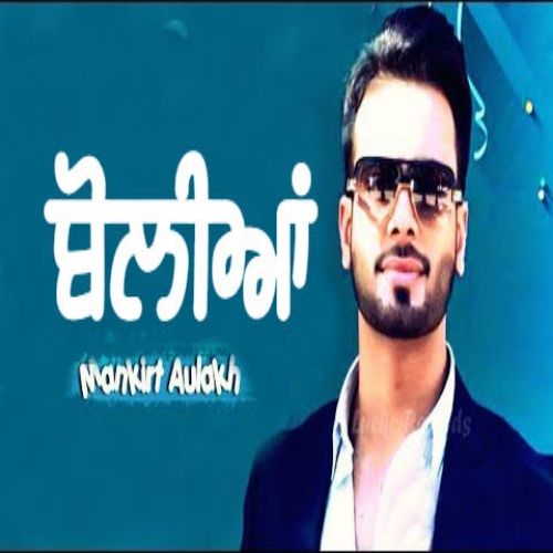 Boliyan Mankirt Aulakh mp3 song free download, Boliyan Mankirt Aulakh full album