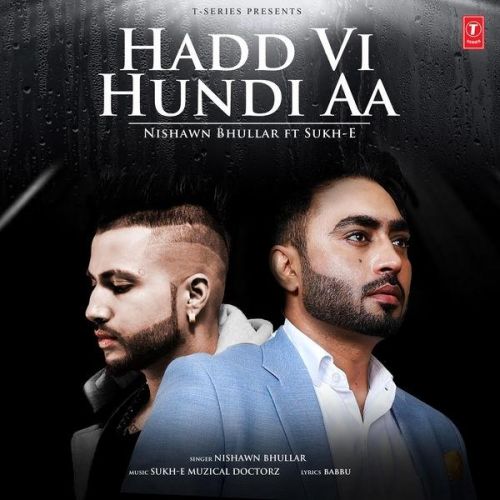 Hadd Vi Hundi Aa Nishawn Bhullar mp3 song free download, Hadd Vi Hundi Aa Nishawn Bhullar full album