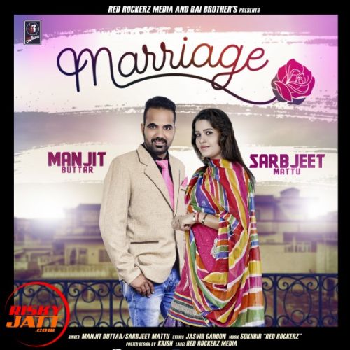 Marriage Manjit Buttar, Sarabjeet Mattu mp3 song free download, Marriage Manjit Buttar, Sarabjeet Mattu full album