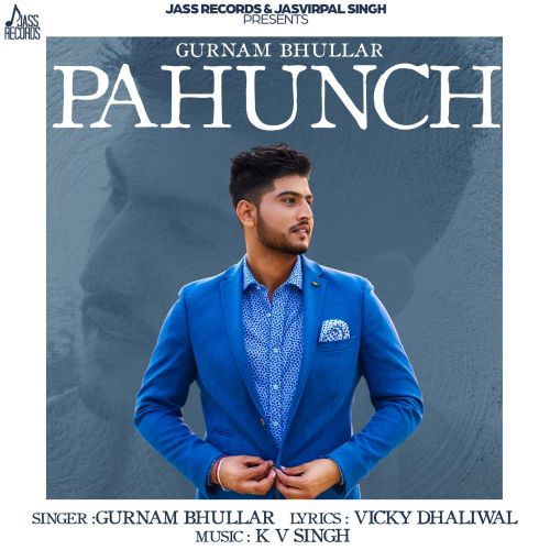 Pahunch Gurnam Bhullar mp3 song free download, Pahunch Gurnam Bhullar full album