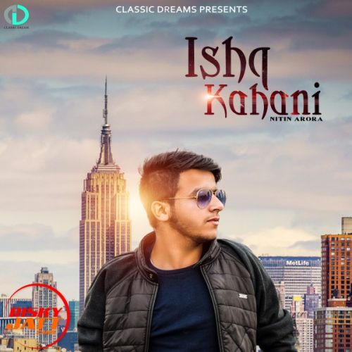 Ishq kahani Nitin Arora mp3 song free download, Ishq kahani Nitin Arora full album