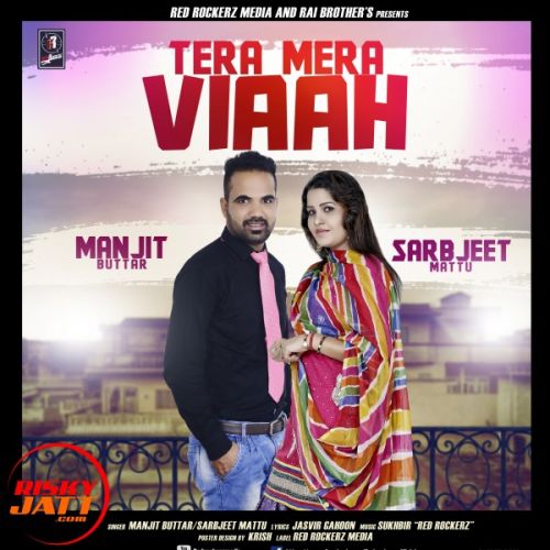 Tera Mera Viaah Manjit Buttar, Sarbjeet Mattu mp3 song free download, Tera Mera Viaah Manjit Buttar, Sarbjeet Mattu full album