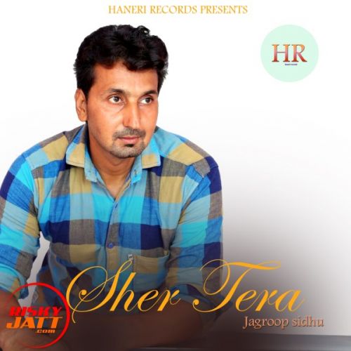 Sher Tera Jagroop Sidhu mp3 song free download, Sher Tera Jagroop Sidhu full album