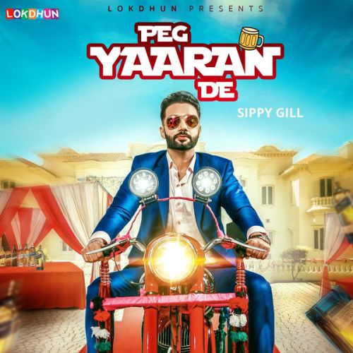 Peg Yaaran De Sippy Gill mp3 song free download, Peg Yaaran De Sippy Gill full album