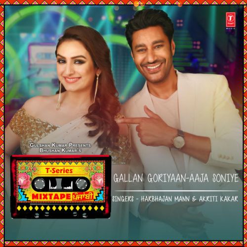 Gallan Goriyaan-Aaja Soniye Harbhajan Mann, Akriti Kakar mp3 song free download, Gallan Goriyaan-Aaja Soniye Harbhajan Mann, Akriti Kakar full album