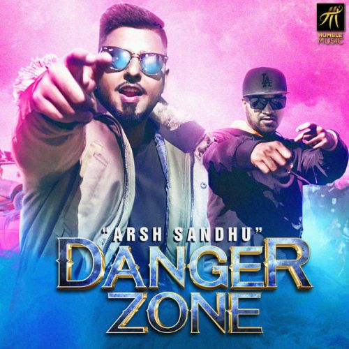 Danger Zone Arsh Sandhu mp3 song free download, Danger Zone Arsh Sandhu full album