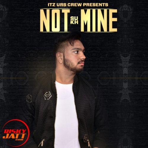 Not Mine Sukh mp3 song free download, Not Mine Sukh full album